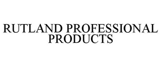 RUTLAND PROFESSIONAL PRODUCTS