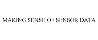 MAKING SENSE OF SENSOR DATA