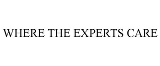 WHERE THE EXPERTS CARE