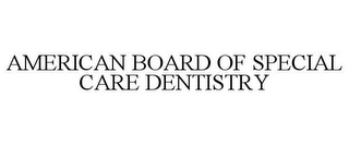 AMERICAN BOARD OF SPECIAL CARE DENTISTRY
