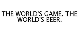 THE WORLD'S GAME. THE WORLD'S BEER.