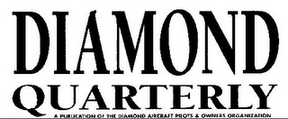DIAMOND QUARTERLY A PUBLICATION OF THE DIAMOND AIRCRAFT PILOTS & OWNERS ORGANIZATION