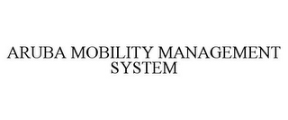 ARUBA MOBILITY MANAGEMENT SYSTEM