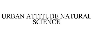 URBAN ATTITUDE NATURAL SCIENCE