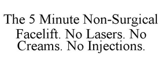 THE 5 MINUTE NON-SURGICAL FACELIFT. NO LASERS. NO CREAMS. NO INJECTIONS.