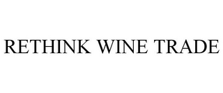 RETHINK WINE TRADE