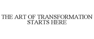 THE ART OF TRANSFORMATION STARTS HERE