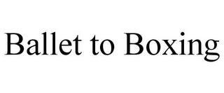 BALLET TO BOXING