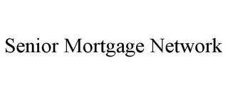 SENIOR MORTGAGE NETWORK
