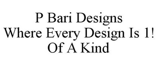 P BARI DESIGNS WHERE EVERY DESIGN IS 1! OF A KIND