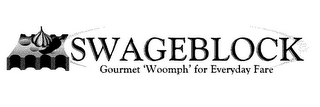 SWAGEBLOCK GOURMET 'WOOMPH' FOR EVERYDAY FARE