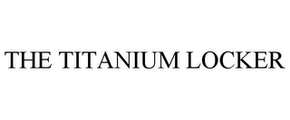 THE TITANIUM LOCKER