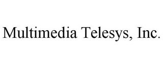 MULTIMEDIA TELESYS, INC.