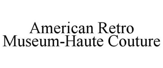 AMERICAN RETRO MUSEUM-HAUTE COUTURE