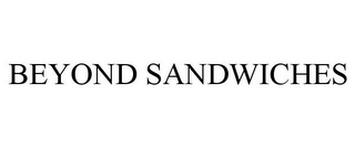 BEYOND SANDWICHES