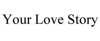 YOUR LOVE STORY