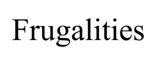 FRUGALITIES