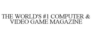 THE WORLD'S #1 COMPUTER & VIDEO GAME MAGAZINE