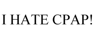 I HATE CPAP!
