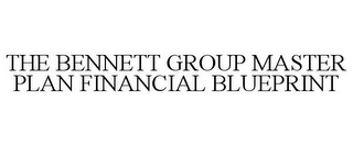 THE BENNETT GROUP MASTER PLAN FINANCIAL BLUEPRINT