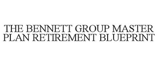 THE BENNETT GROUP MASTER PLAN RETIREMENT BLUEPRINT