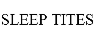 SLEEP TITES
