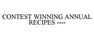 CONTEST WINNING ANNUAL RECIPES ----