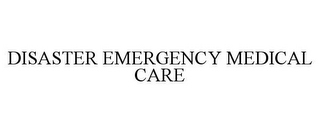 DISASTER EMERGENCY MEDICAL CARE