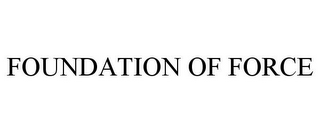 FOUNDATION OF FORCE