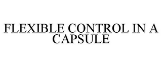 FLEXIBLE CONTROL IN A CAPSULE