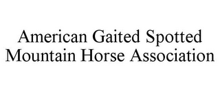 AMERICAN GAITED SPOTTED MOUNTAIN HORSE ASSOCIATION