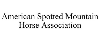 AMERICAN SPOTTED MOUNTAIN HORSE ASSOCIATION