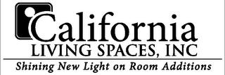 CALIFORNIA LIVING SPACES, INC SHINING NEW LIGHT ON ROOM ADDITIONS