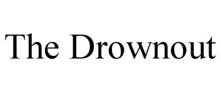 THE DROWNOUT