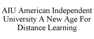 AIU AMERICAN INDEPENDENT UNIVERSITY A NEW AGE FOR DISTANCE LEARNING