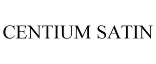 CENTIUM SATIN