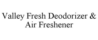 VALLEY FRESH DEODORIZER & AIR FRESHENER