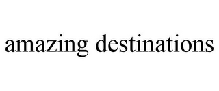 AMAZING DESTINATIONS