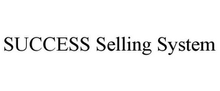 SUCCESS SELLING SYSTEM