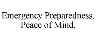 EMERGENCY PREPAREDNESS. PEACE OF MIND.