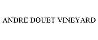 ANDRE DOUET VINEYARD