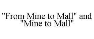 "FROM MINE TO MALL" AND "MINE TO MALL"