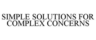 SIMPLE SOLUTIONS FOR COMPLEX CONCERNS