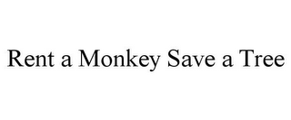 RENT A MONKEY SAVE A TREE