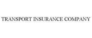 TRANSPORT INSURANCE COMPANY