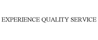 EXPERIENCE QUALITY SERVICE