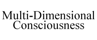 MULTI-DIMENSIONAL CONSCIOUSNESS