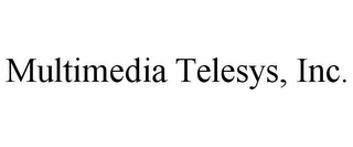 MULTIMEDIA TELESYS, INC.