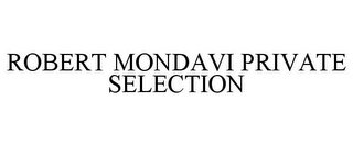 ROBERT MONDAVI PRIVATE SELECTION