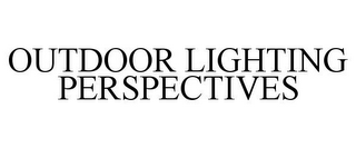 OUTDOOR LIGHTING PERSPECTIVES